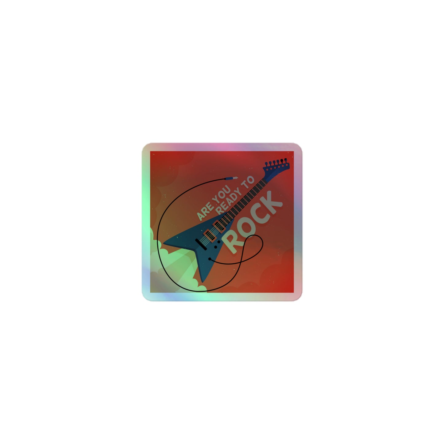 Are You Ready To Rock Holographic Stickers