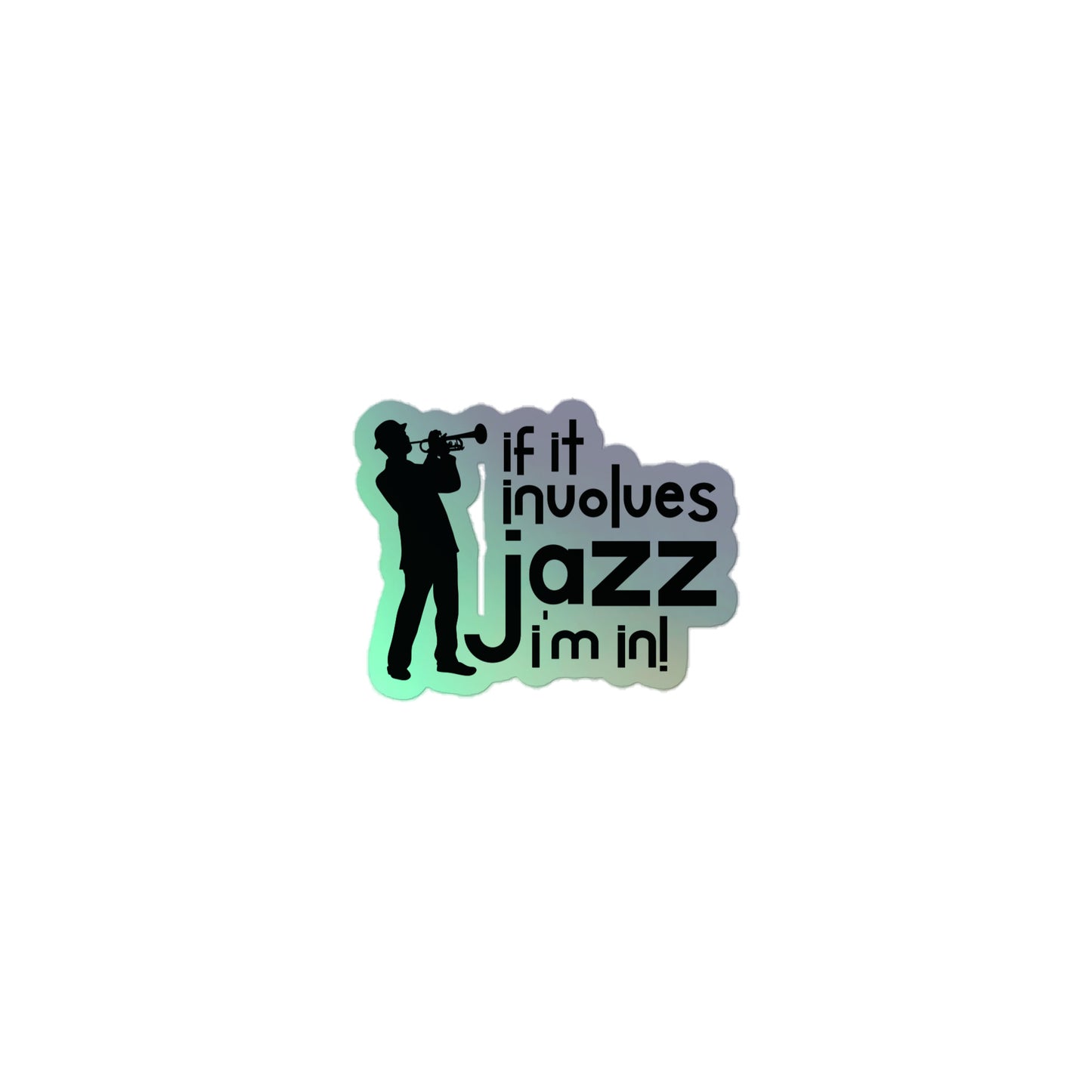If it Involves Jazz, I'm In! Holographic Stickers