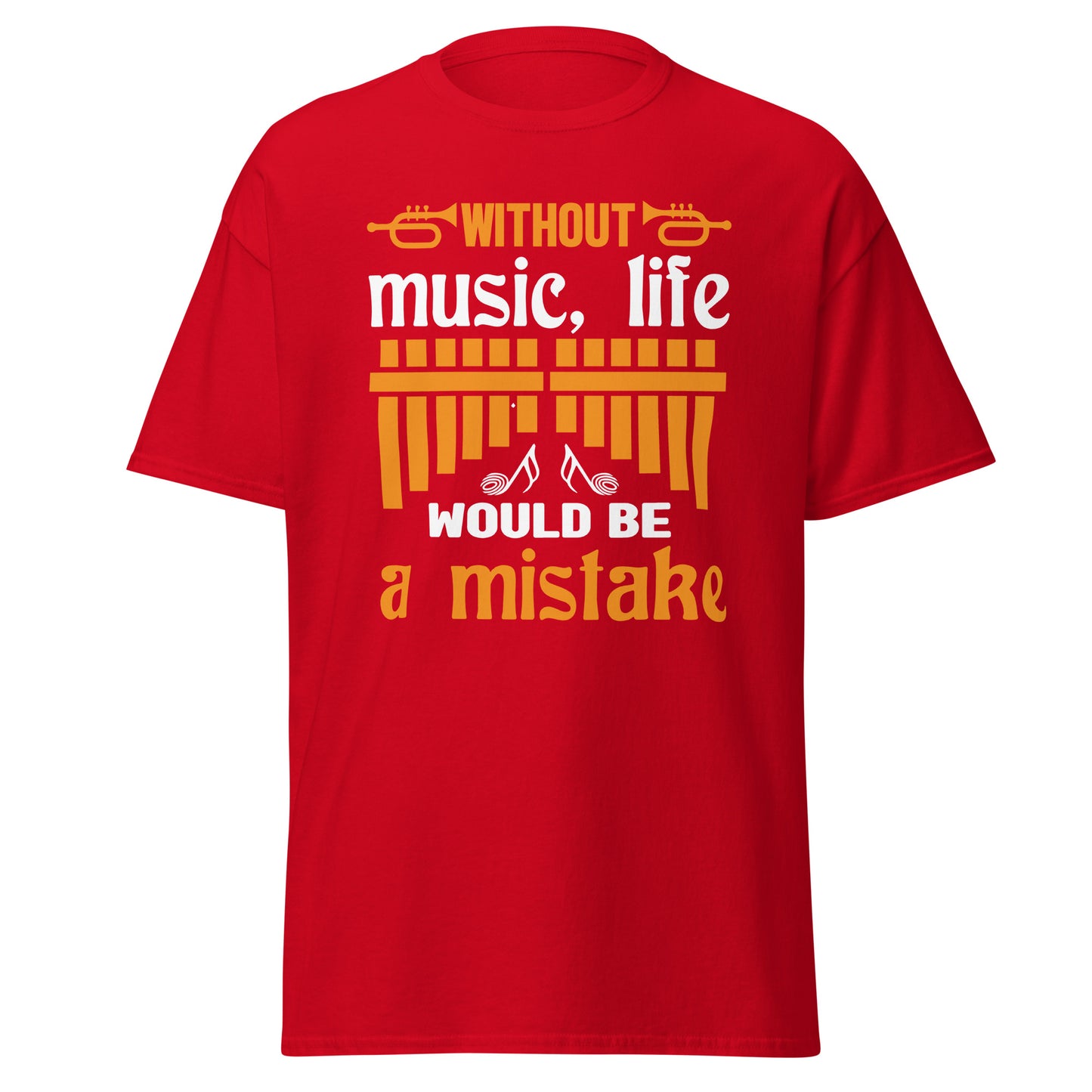 Without Music, Life Would Be A Mistake T-shirt
