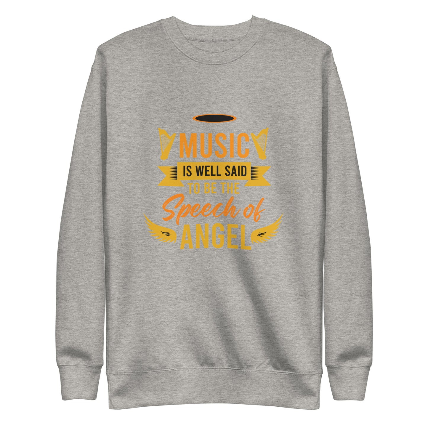 Music Is Well Said To Be The Speech of Angel Sweatshirt