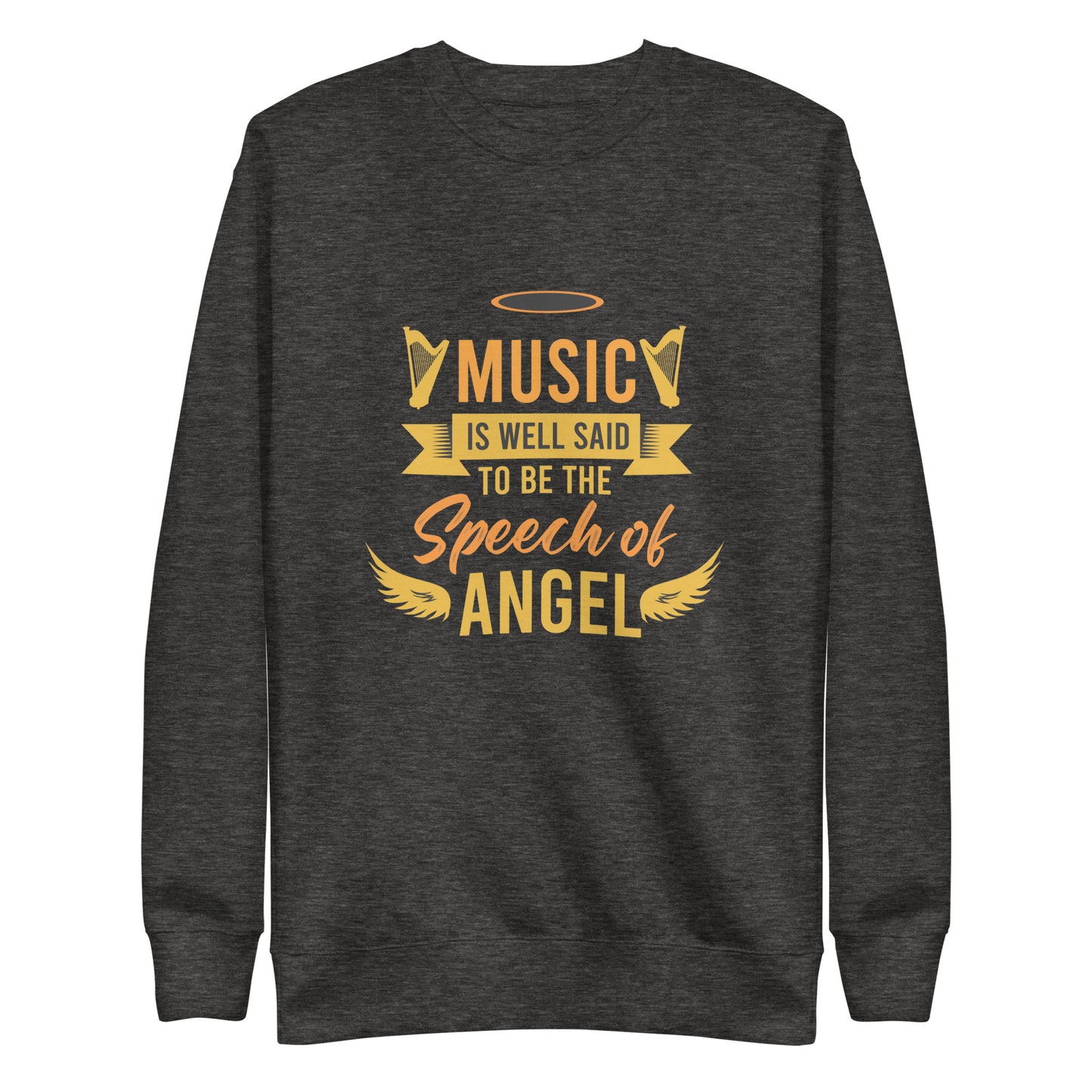 Music Is Well Said To Be The Speech of Angel Sweatshirt