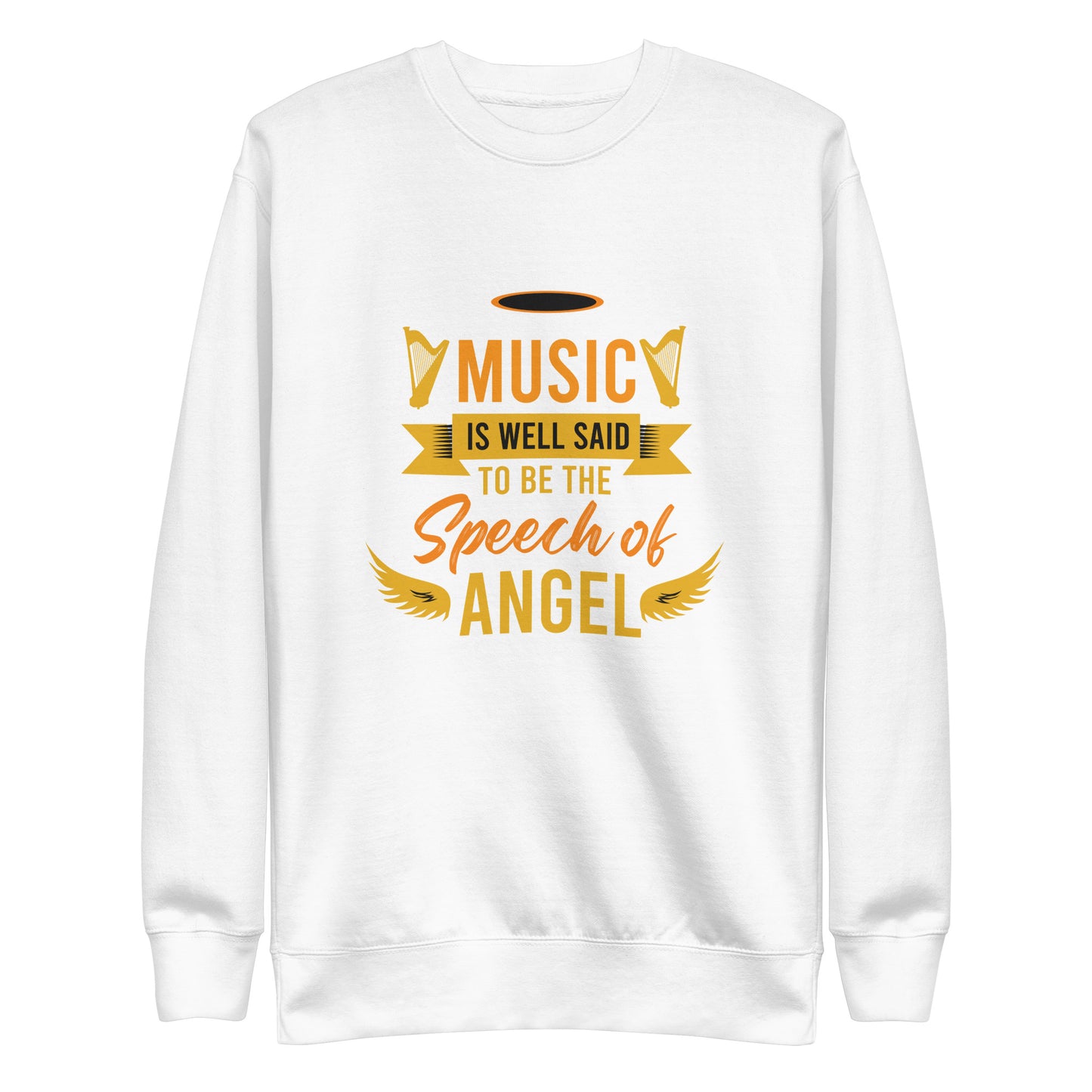Music Is Well Said To Be The Speech of Angel Sweatshirt