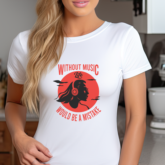 Without Music, Life Would Be A Mistake Girl T-shirt
