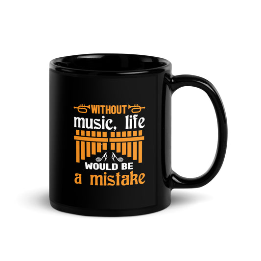 Without Music, Life Would Be A Mistake Black Mug