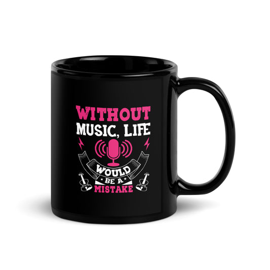 Without Music, Life Would Be A Mistake Pink Black Mug