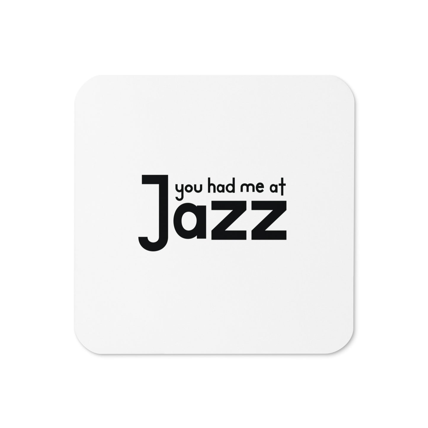 You Had Me At Jazz Coaster