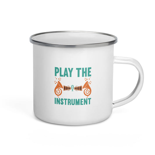 Play The Music Not The Instrument Enamel Mug