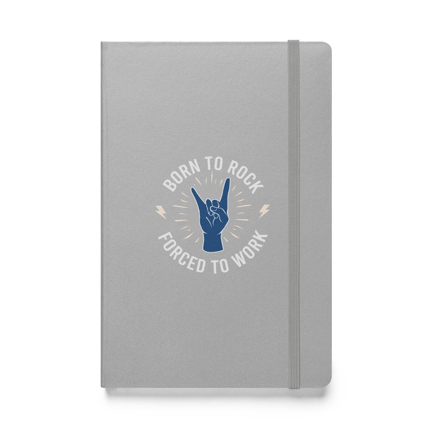 Born To Rock, Forced To Work Hardbound Notebook