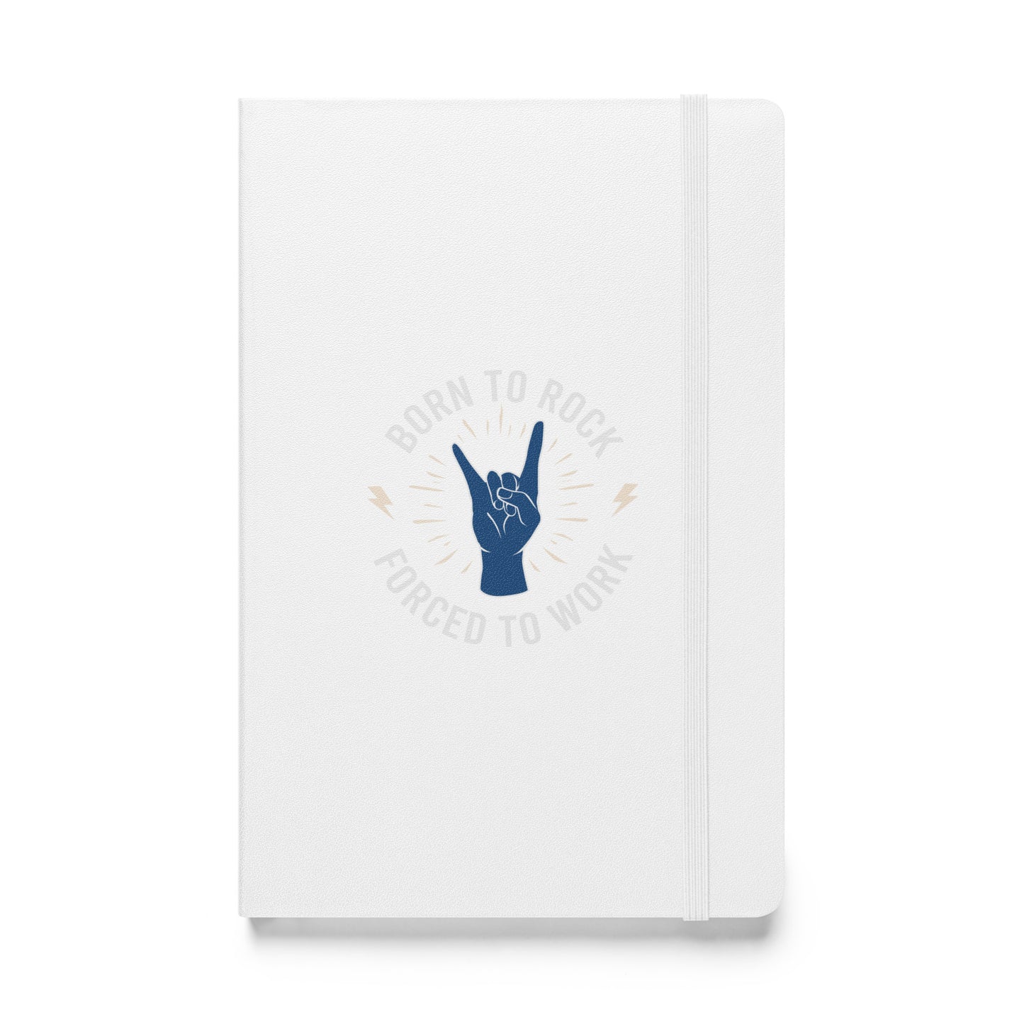 Born To Rock, Forced To Work Hardbound Notebook