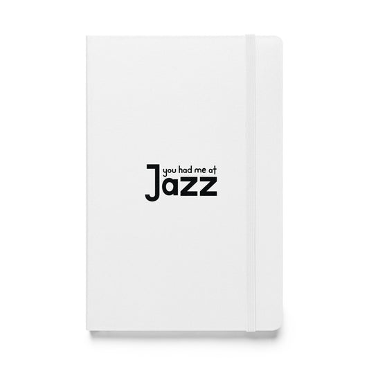You Had Me At Jazz Hardbound Notebook