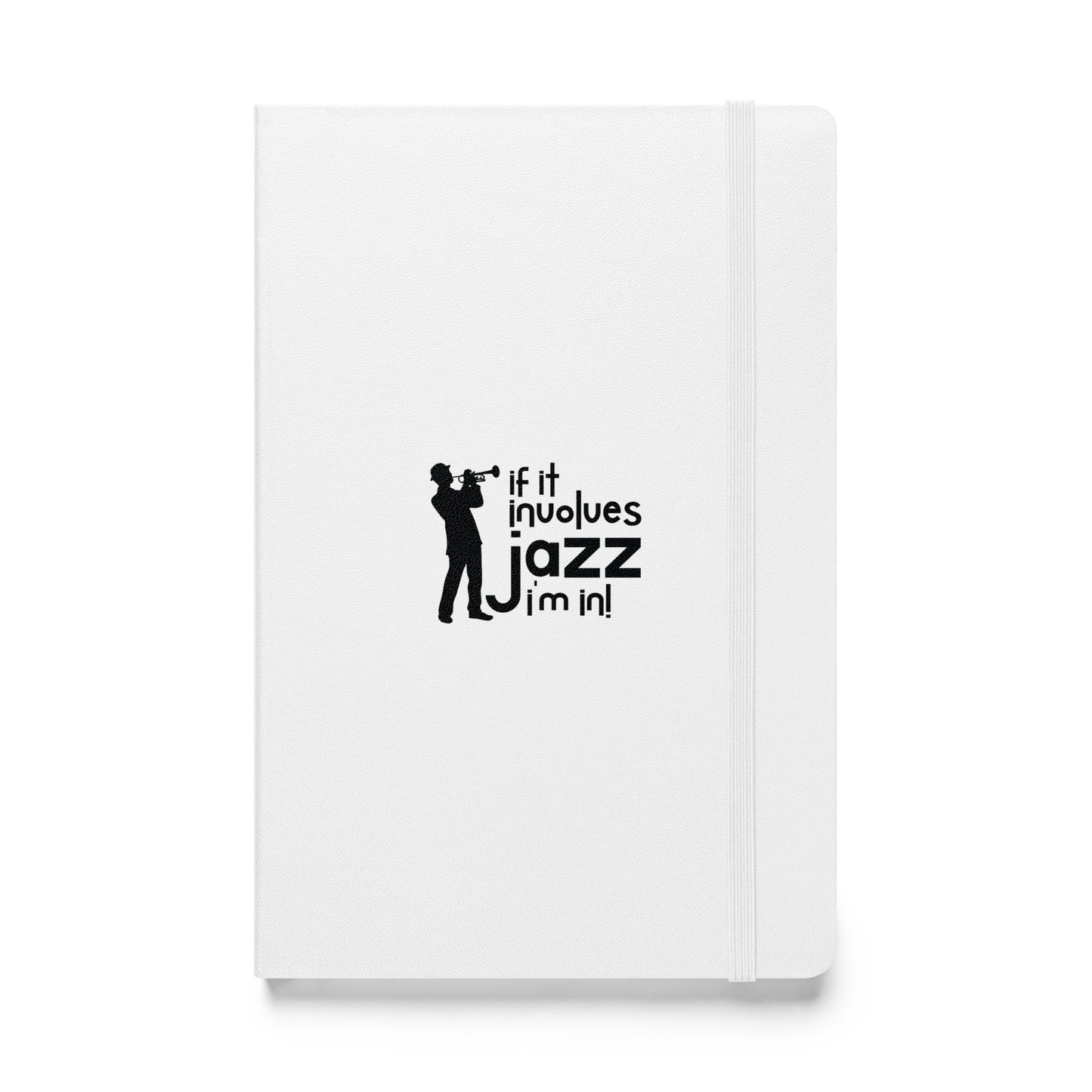 If it Involves Jazz, I'm In! Hardbound Notebook