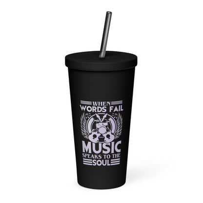 When Words Fail, Music Speaks To The Soul Insulated Tumbler with Straw
