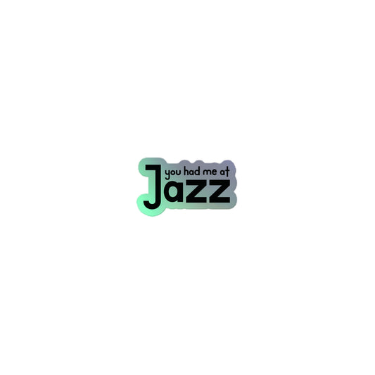 You Had Me At Jazz Holographic Stickers
