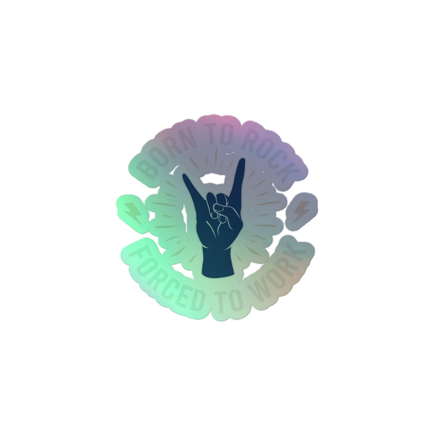 Born To Rock, Forced To Work Holographic Stickers