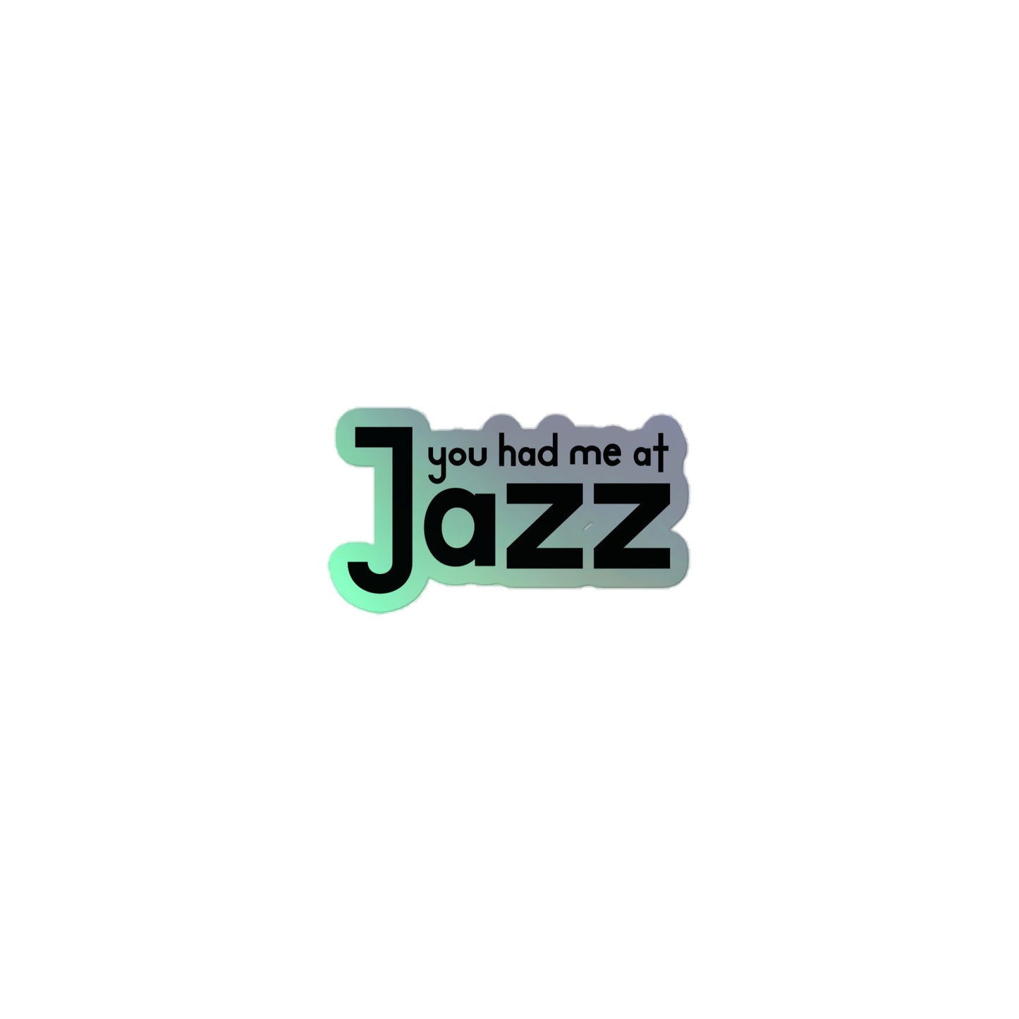 You Had Me At Jazz Holographic Stickers