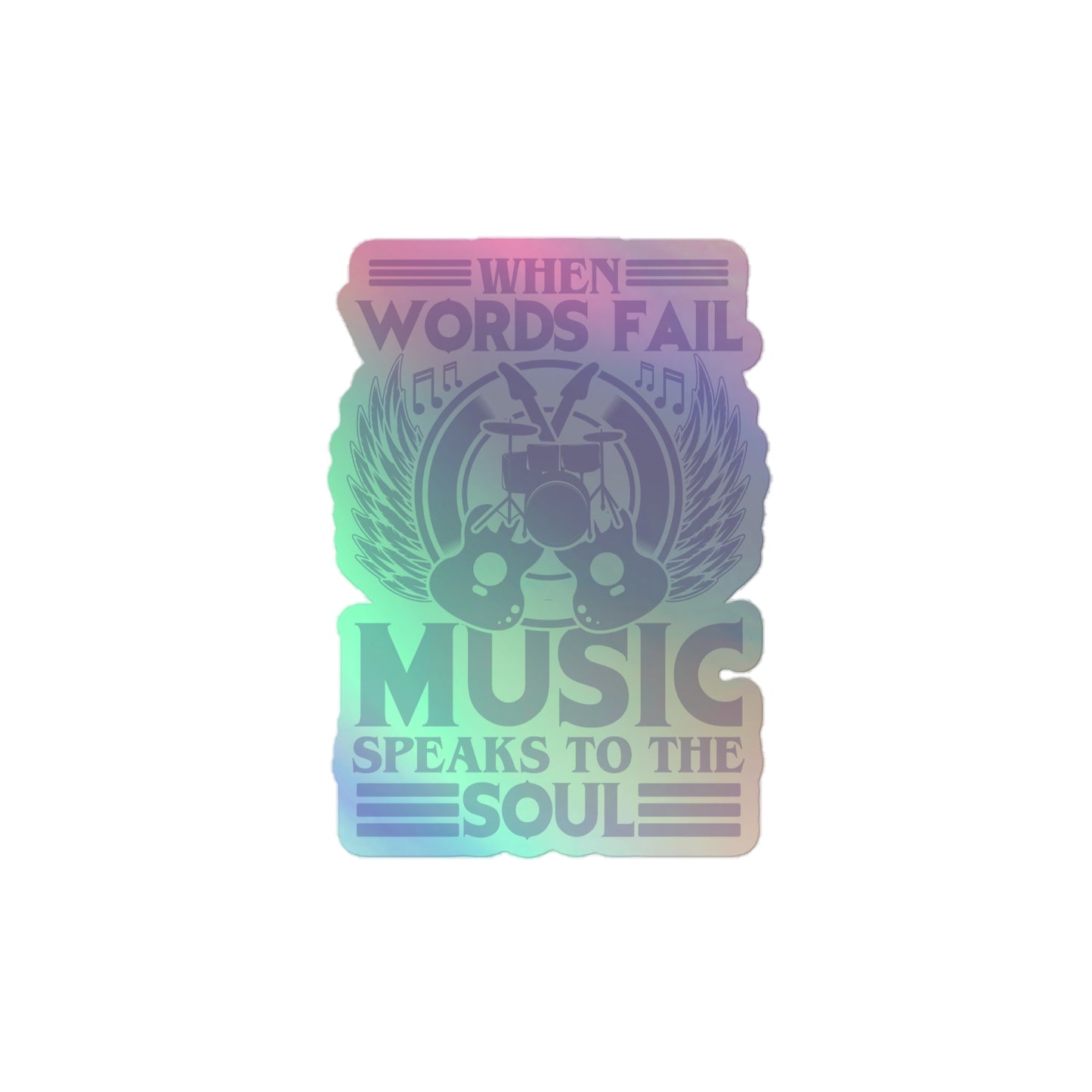 When Words Fail, Music Speaks To The Soul Holographic Stickers