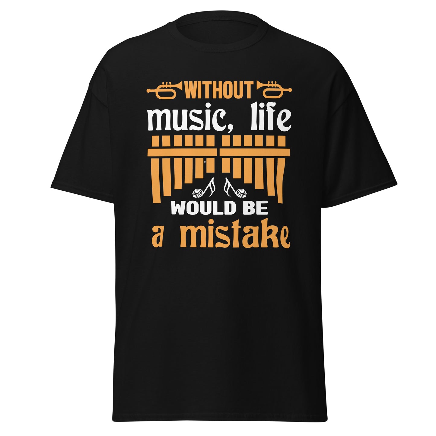 Without Music, Life Would Be A Mistake T-shirt