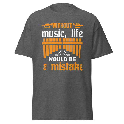 Without Music, Life Would Be A Mistake T-shirt