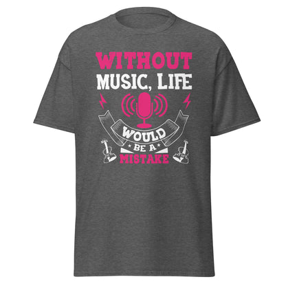Without Music, Life Would Be A Mistake Pink T-shirt