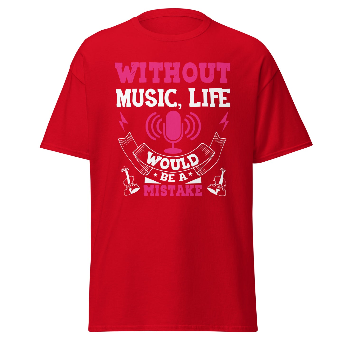 Without Music, Life Would Be A Mistake Pink T-shirt