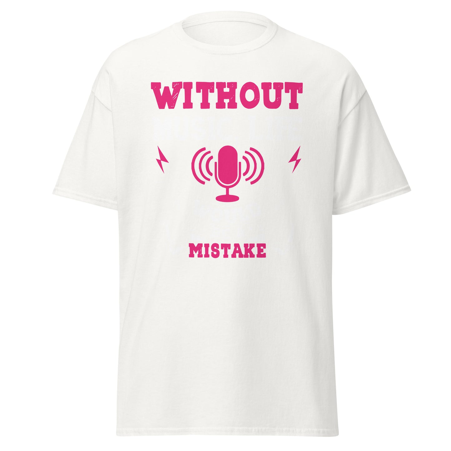 Without Music, Life Would Be A Mistake Pink T-shirt