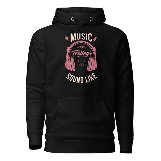 Music is What Feelings Sound Like Hoodie