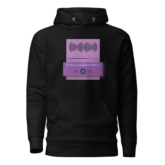 The Music Sounds Better With You Hoodie