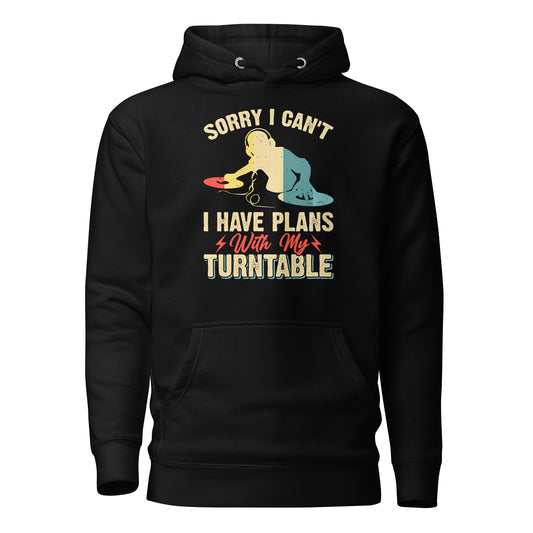 Sorry I Can't, I Have Plans With My Turntable Hoodie