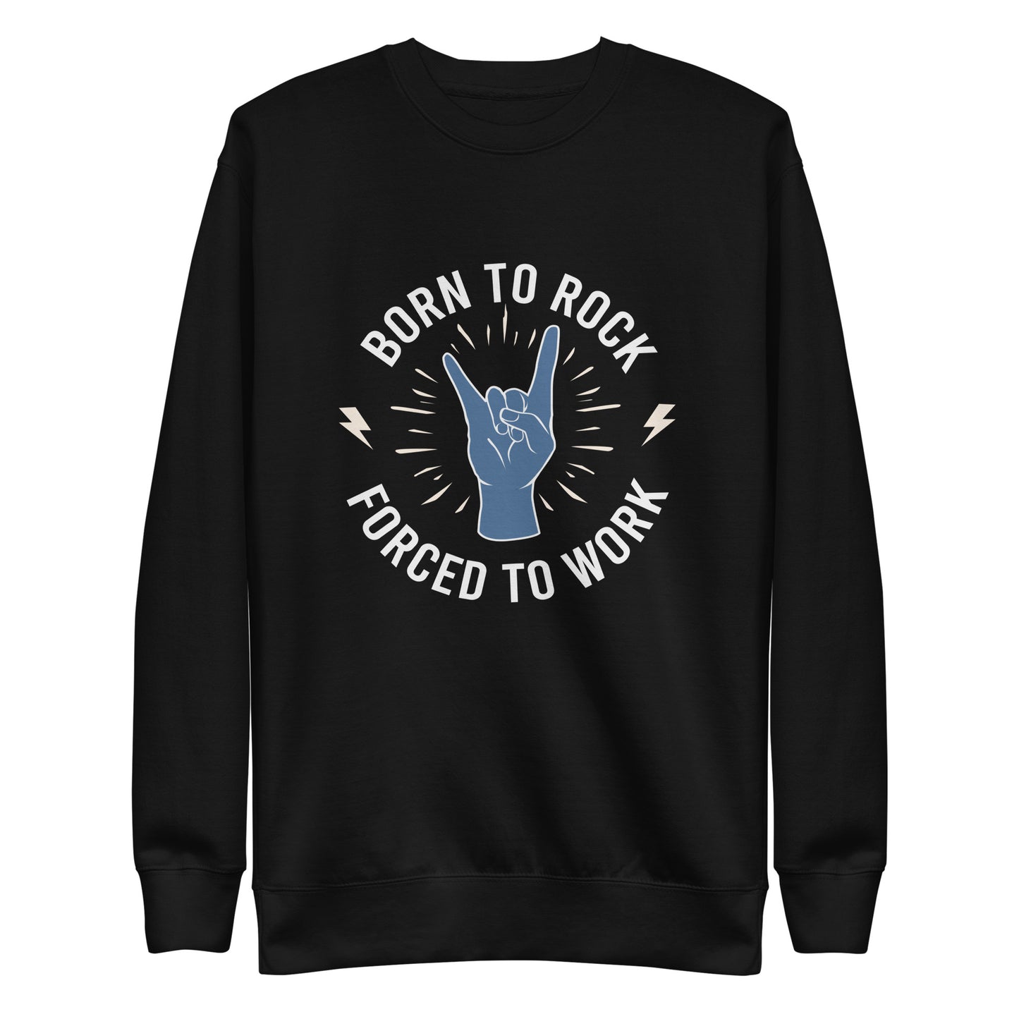 Born To Rock, Forced To Work Sweatshirt