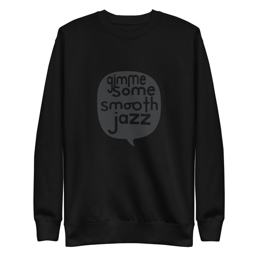 Gimme Some Smooth Jazz Sweatshirt