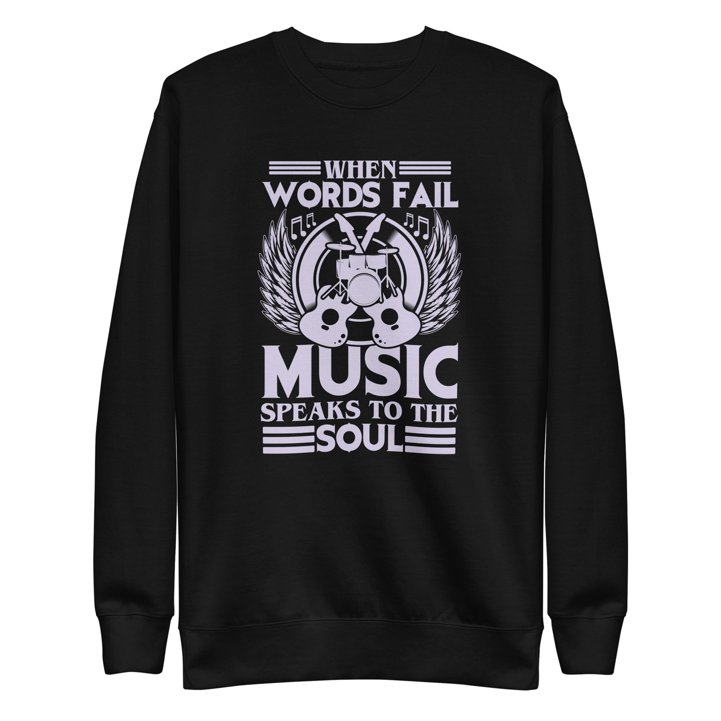 When Words Fail, Music Speaks To The Soul Sweatshirt