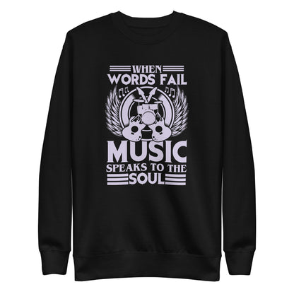 When Words Fail, Music Speaks To The Soul Sweatshirt