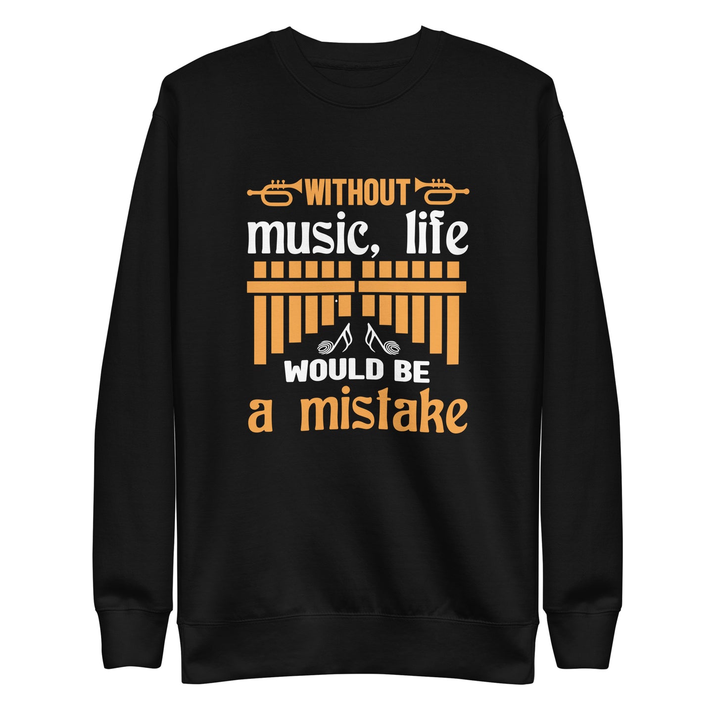 Without Music, Life Would Be A Mistake Sweatshirt