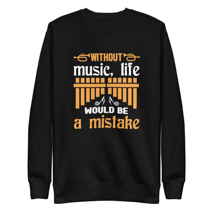 Without Music, Life Would Be A Mistake Sweatshirt