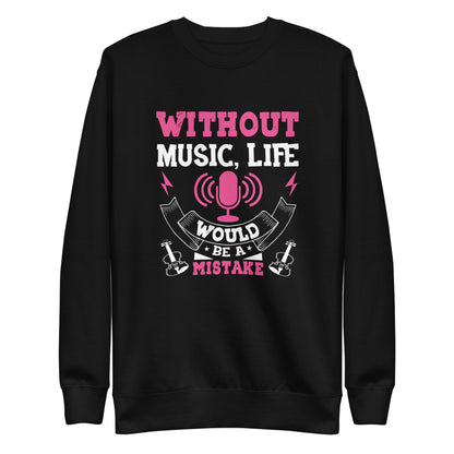 Without Music, Life Would Be A Mistake Pink Sweatshirt