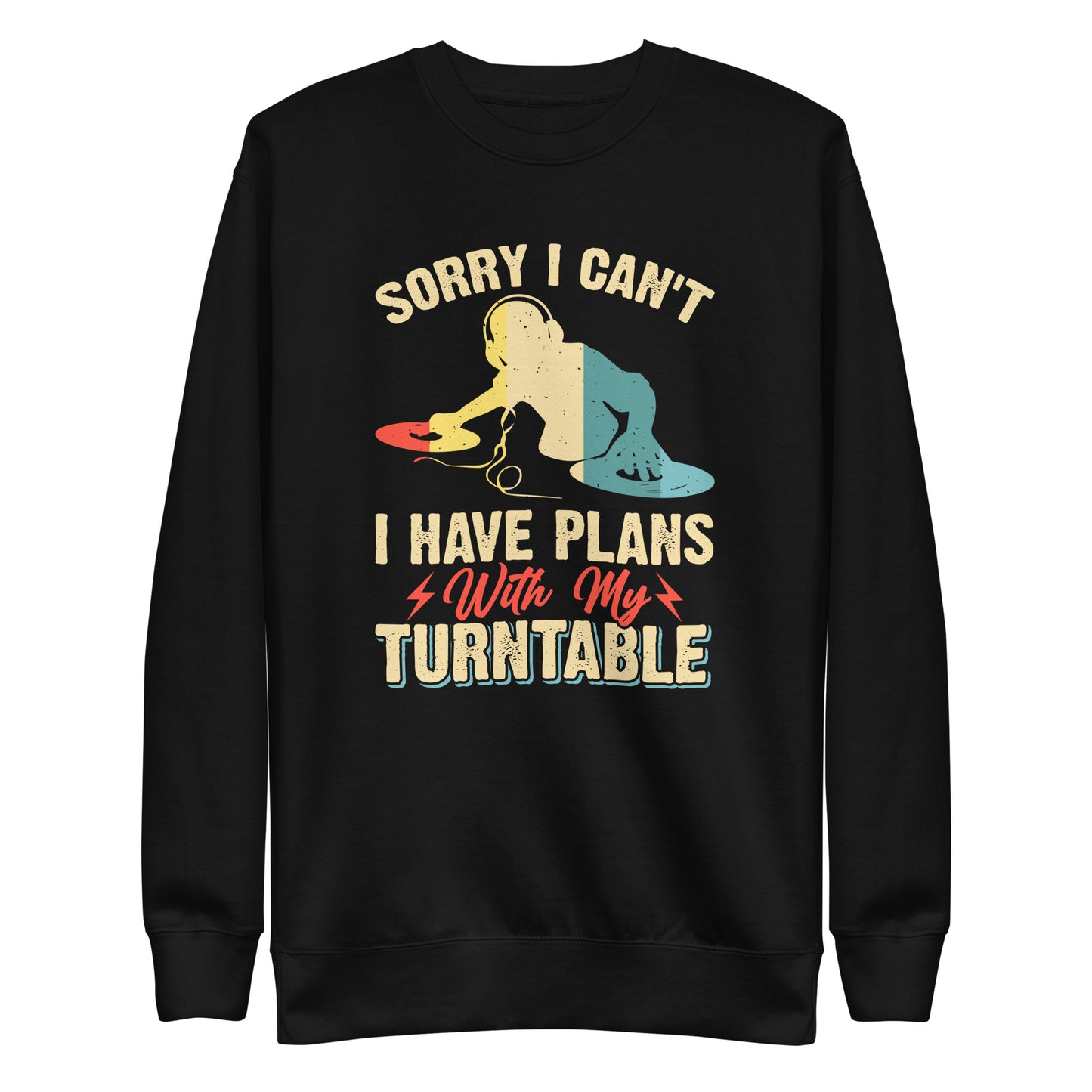 Sorry I Can't, I Have Plans With My Turntable Sweatshirt