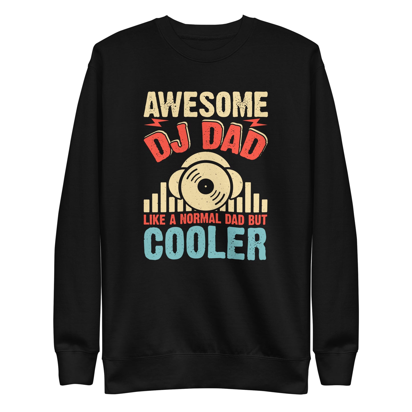 Awesome DJ Dad, Like A Normal Dad But Cooler Sweatshirt