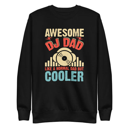 Awesome DJ Dad, Like A Normal Dad But Cooler Sweatshirt