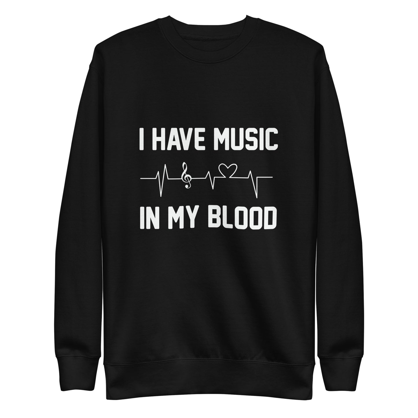 I Have Music In My Blood Sweatshirt