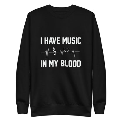 I Have Music In My Blood Sweatshirt