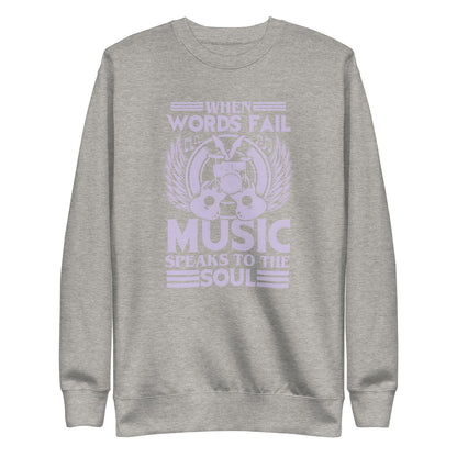 When Words Fail, Music Speaks To The Soul Sweatshirt