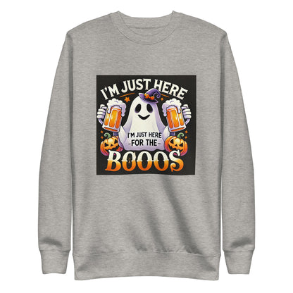 I am just here for the Boos Sweatshirt