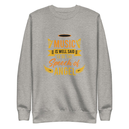 Music Is Well Said To Be The Speech of Angel Sweatshirt