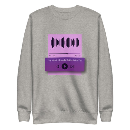 The Music Sounds Better With You Sweatshirt