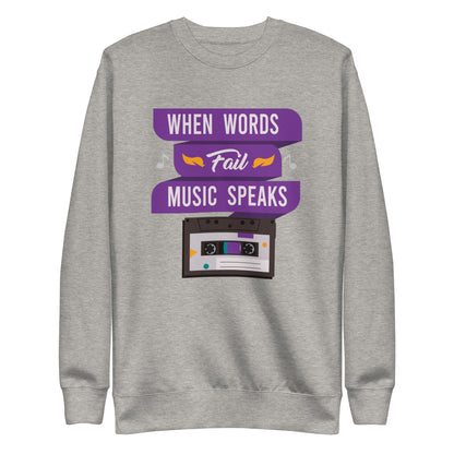 When Words Fail Music Speaks Sweatshirt