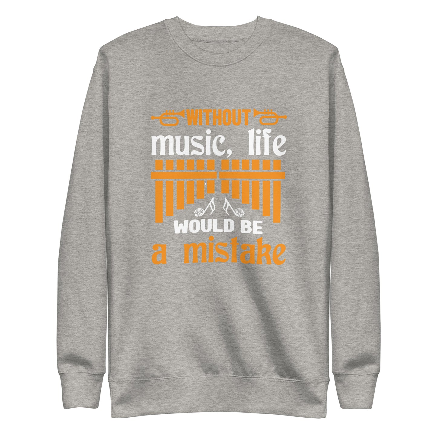 Without Music, Life Would Be A Mistake Sweatshirt