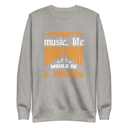 Without Music, Life Would Be A Mistake Sweatshirt