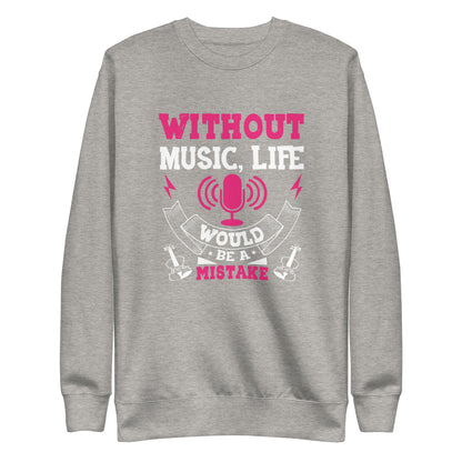 Without Music, Life Would Be A Mistake Pink Sweatshirt