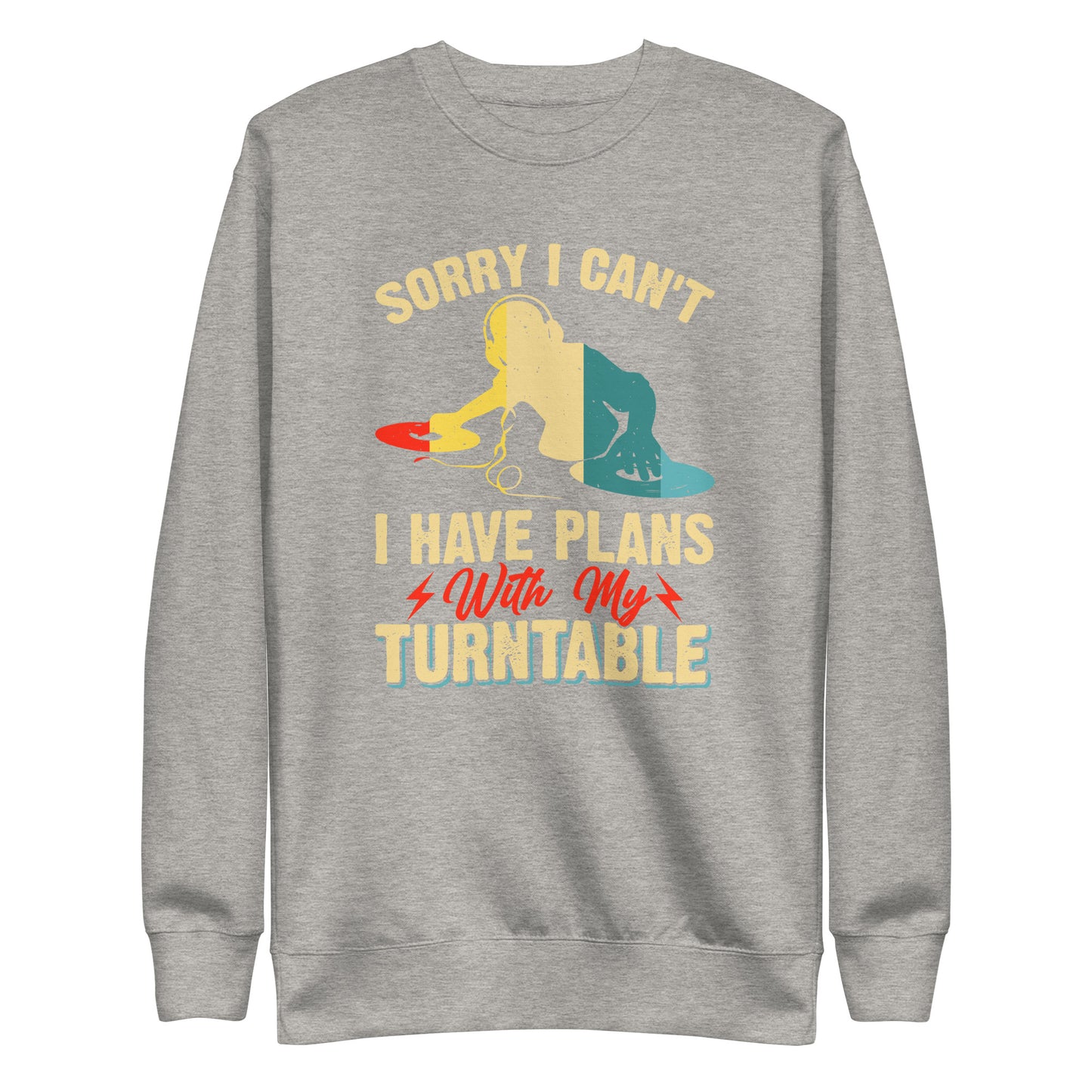 Sorry I Can't, I Have Plans With My Turntable Sweatshirt