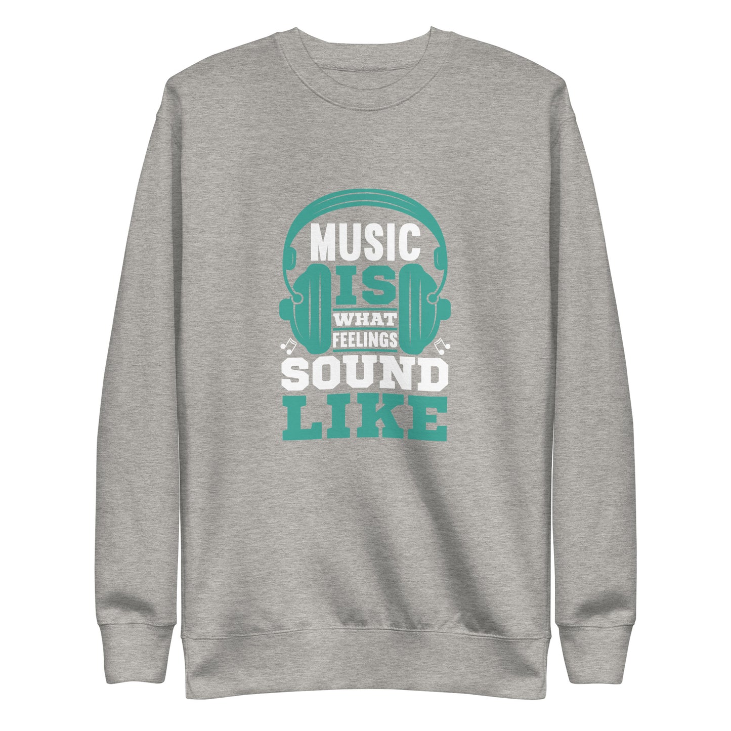 Music Is What Feelings Sound Like Blue Sweatshirt